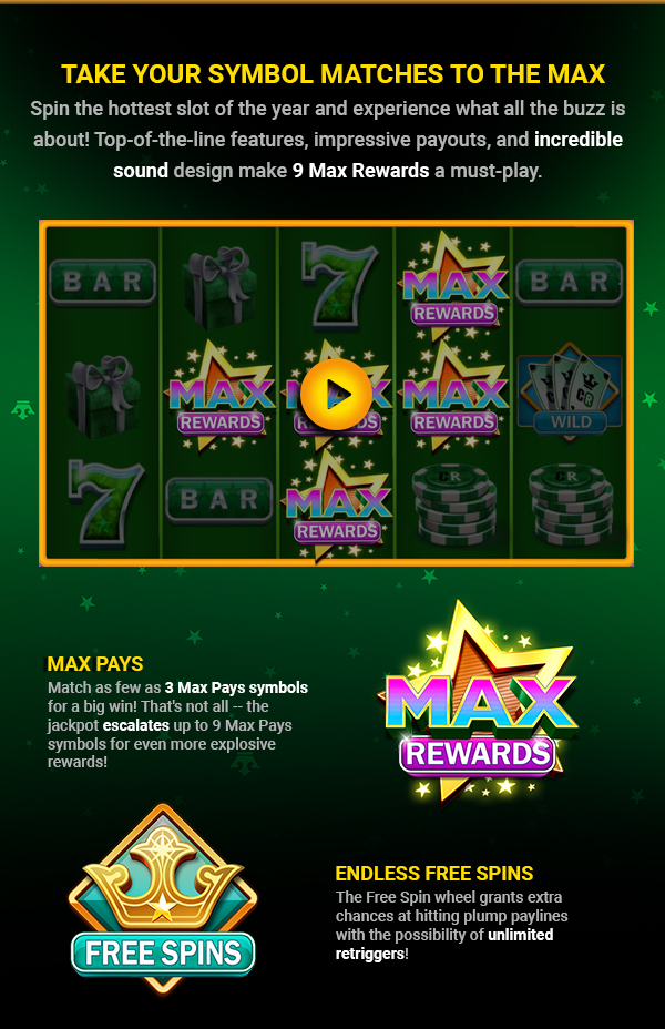 
                                Play it now --> 9 Max Rewards, 100% Match Bonus up to $100. Turn on your images to see what you’re missing.
                                
